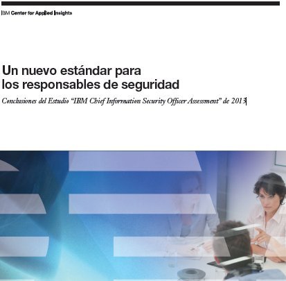 Un nuevo estándar para los responsables de Seguridad Informática (Encuesta a 41 CISOs, por IBM)